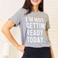 Simply Love I'M NOT GETTING READY TODAY Graphic T-Shirt